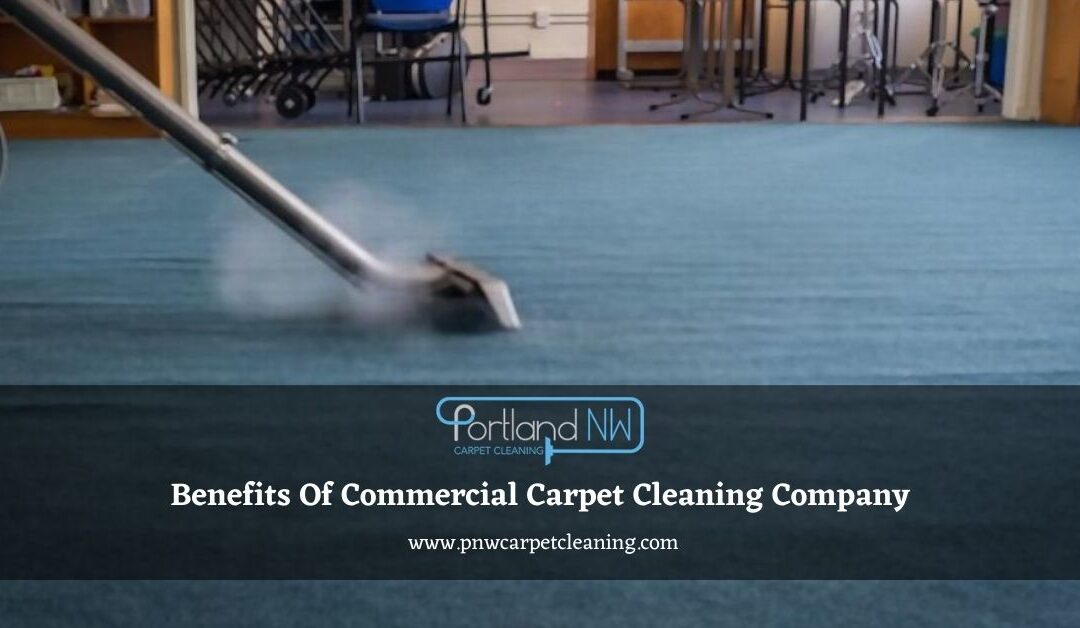 Benefits Of Commercial Carpet Cleaning Company