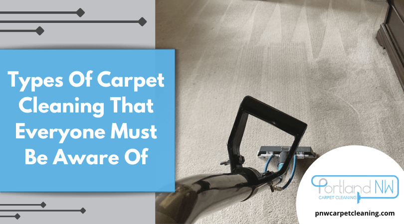 Types Of Carpet Cleaning That Everyone Must Be Aware Of