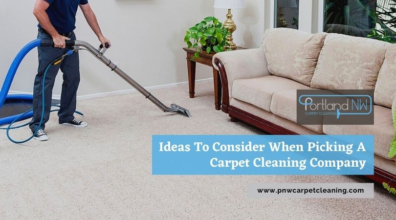 Ideas To Consider When Picking A Carpet Cleaning Company