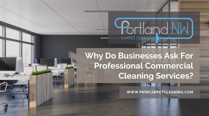 Why Do Businesses Ask For Professional Commercial Cleaning Services?